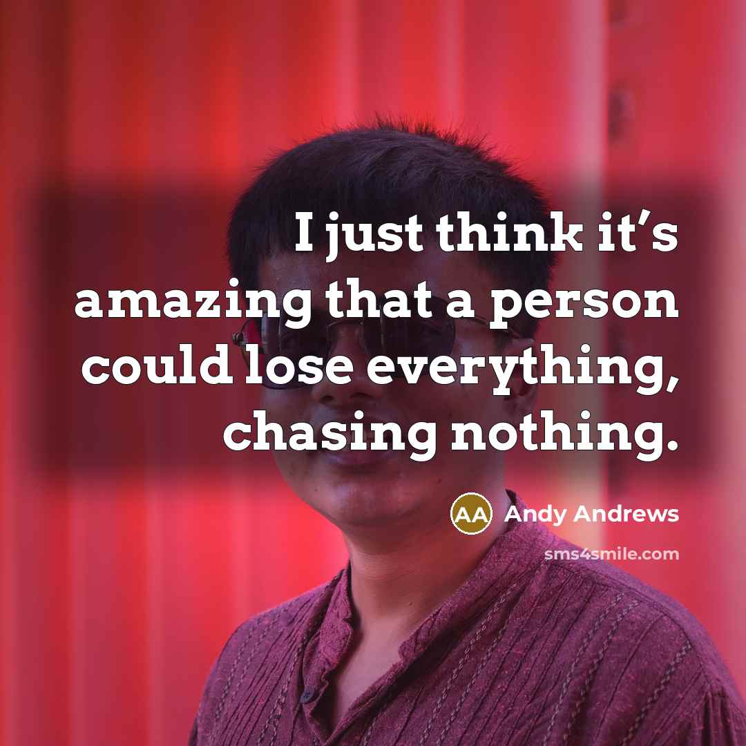 “I just think it’s amazing that a person could lose…” quote by Andy Andrews
