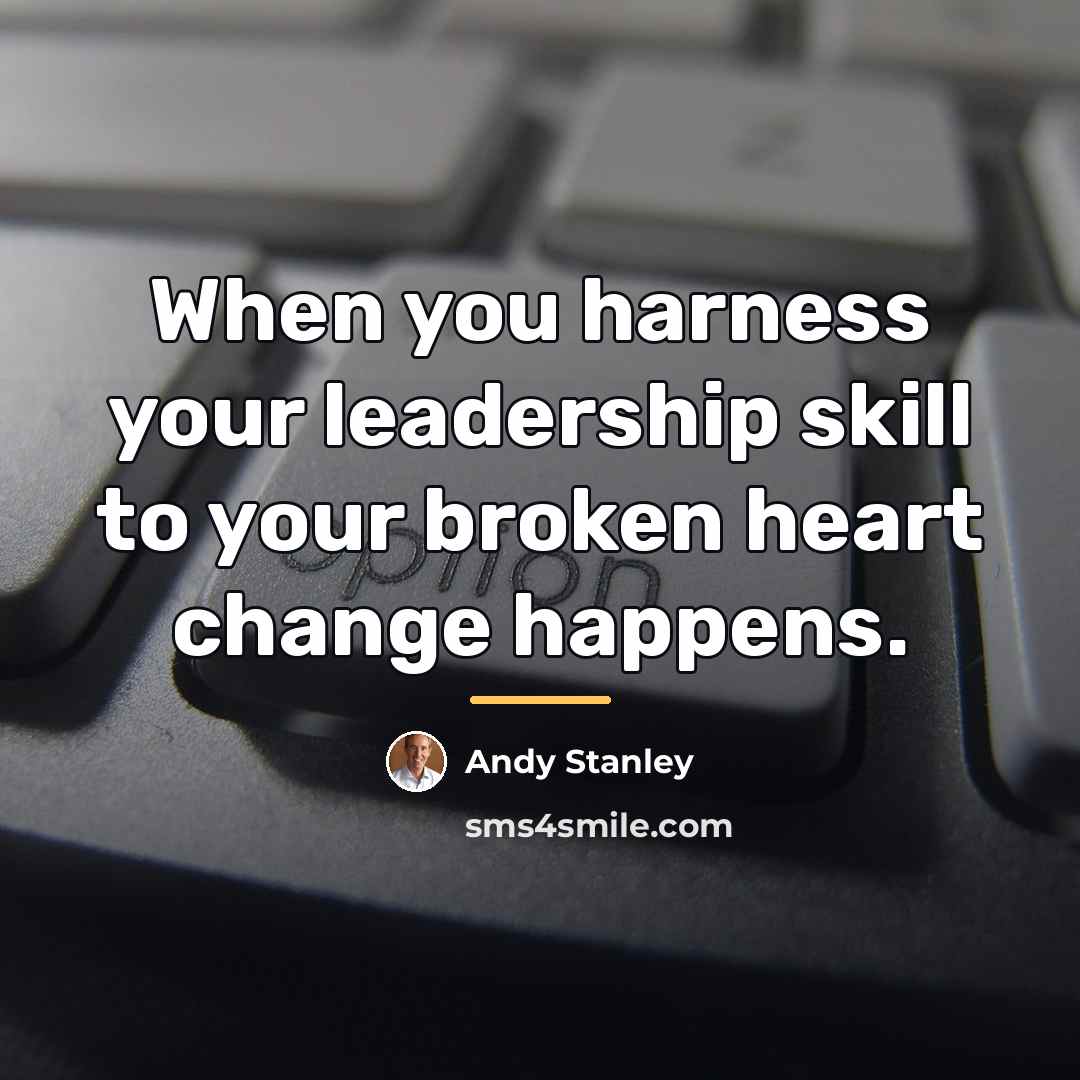 “When you harness your leadership skill to your broken heart…” quote by Andy Stanley