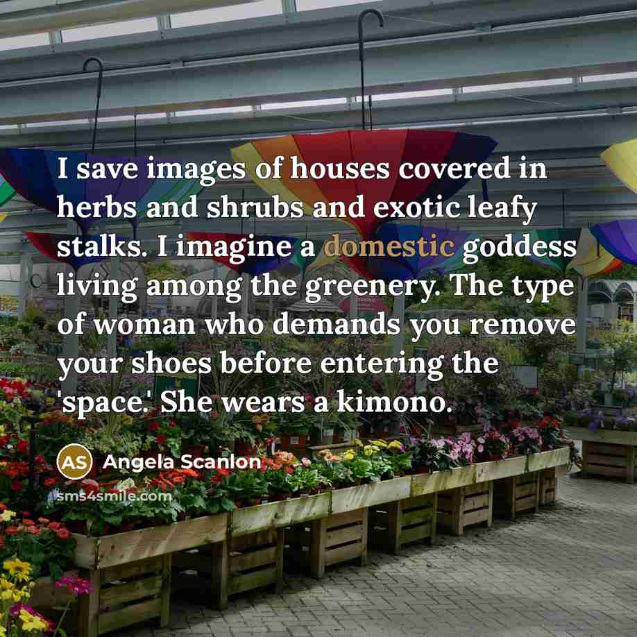 “I save images of houses covered in herbs and shrubs…” quote by Angela Scanlon