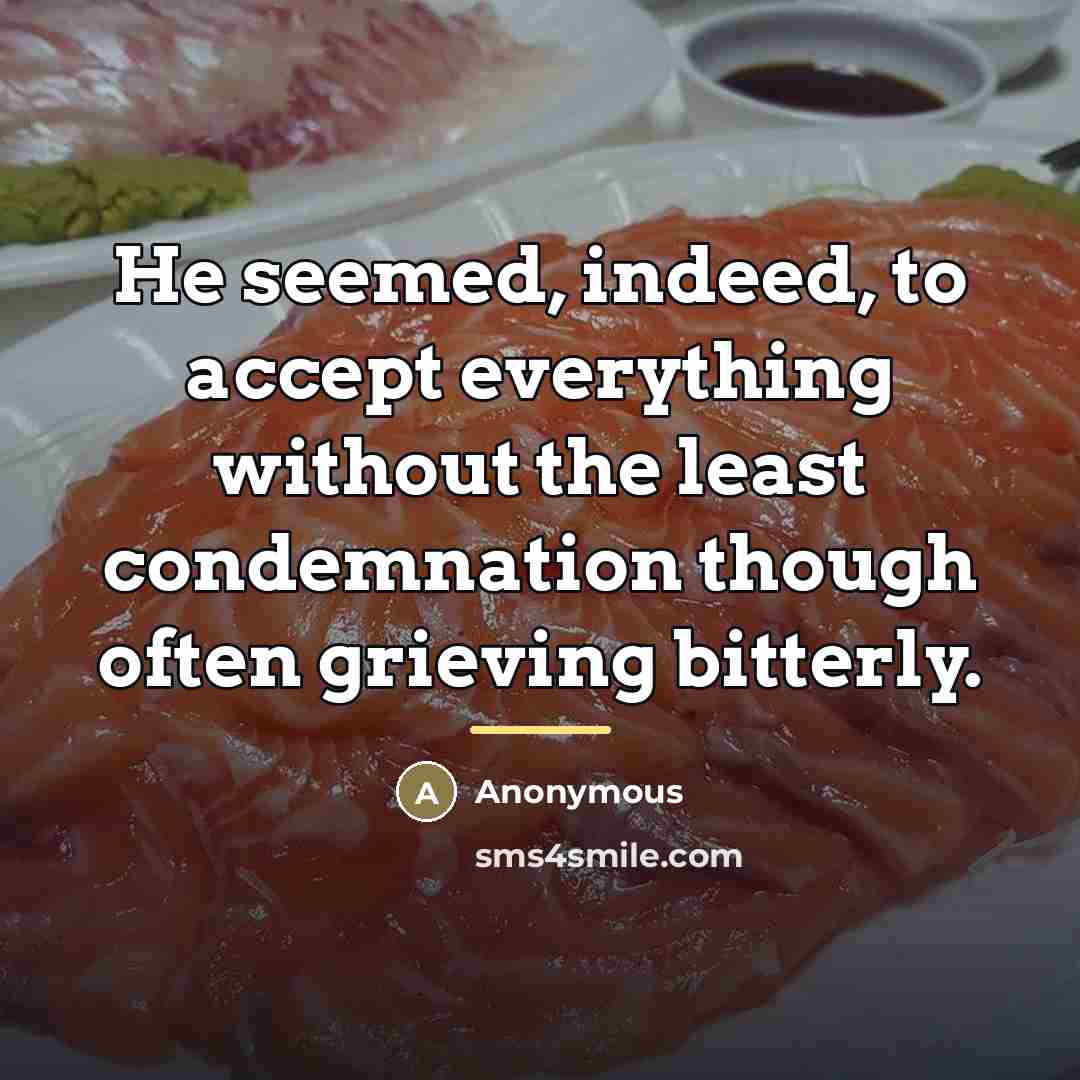 “He seemed, indeed, to accept everything without the least condemnation…” quote by Anonymous