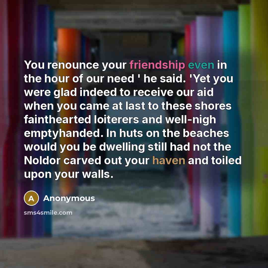 “You renounce your friendship even in the hour of our…” quote by Anonymous