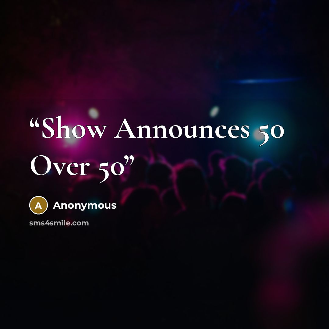 “Show Announces 50 Over 50” quote by Anonymous