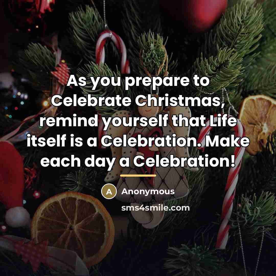“As you prepare to Celebrate Christmas, remind yourself that Life…” quote by Anonymous