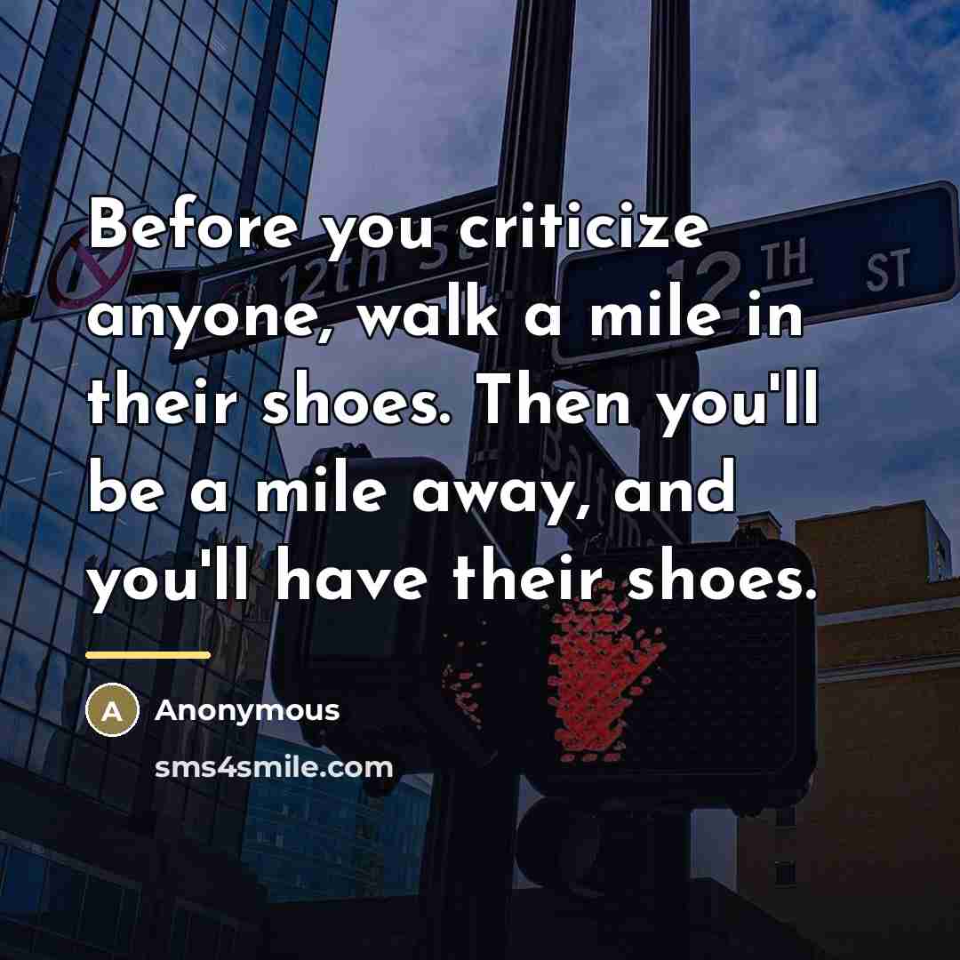 “Before you criticize anyone, walk a mile in their shoes.…” quote by Anonymous