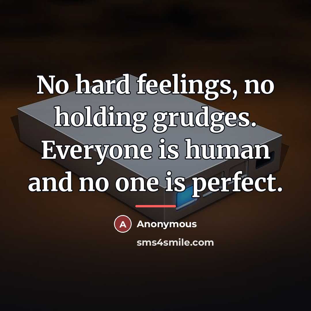 “No hard feelings, no holding grudges. Everyone is human and…” quote by Anonymous