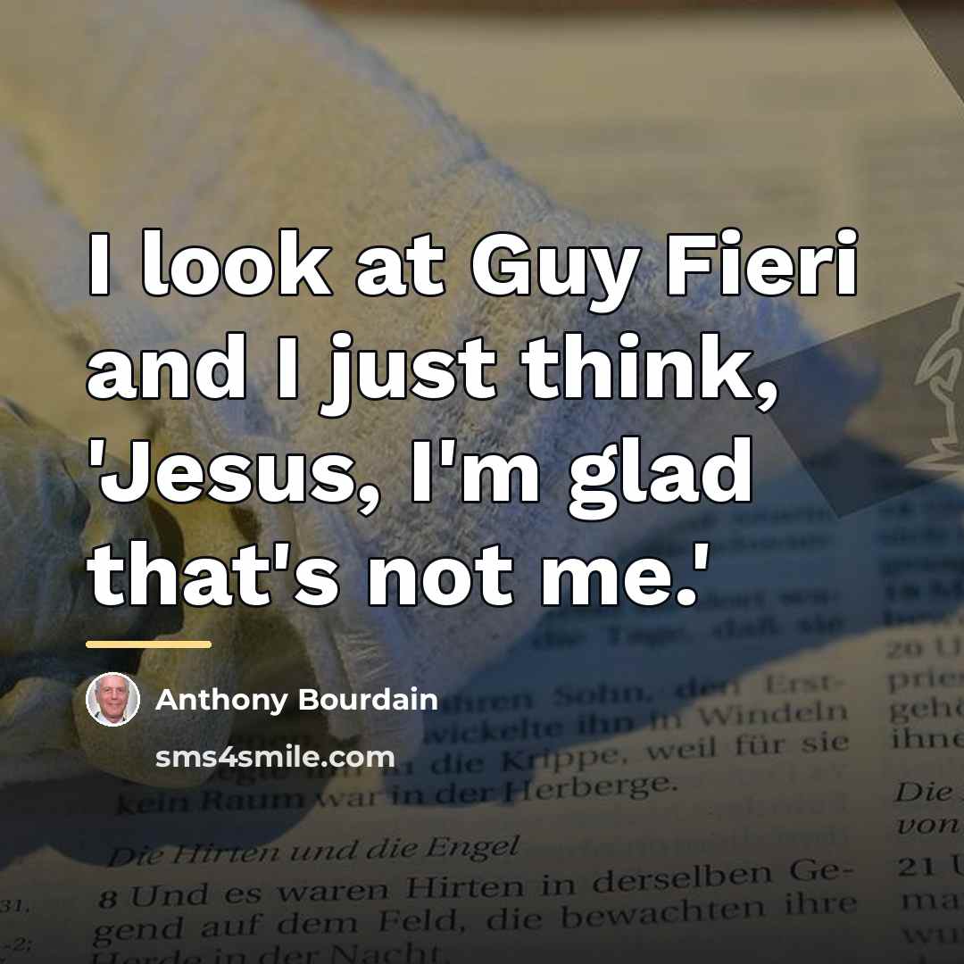 “I look at Guy Fieri and I just think, 'Jesus,…” quote by Anthony Bourdain