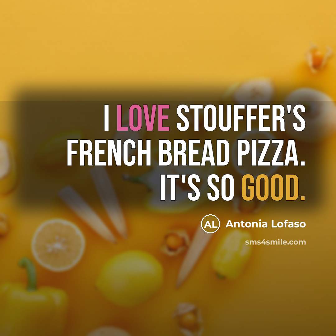 “I love Stouffer's French bread pizza. It's so good.…” quote by Antonia Lofaso