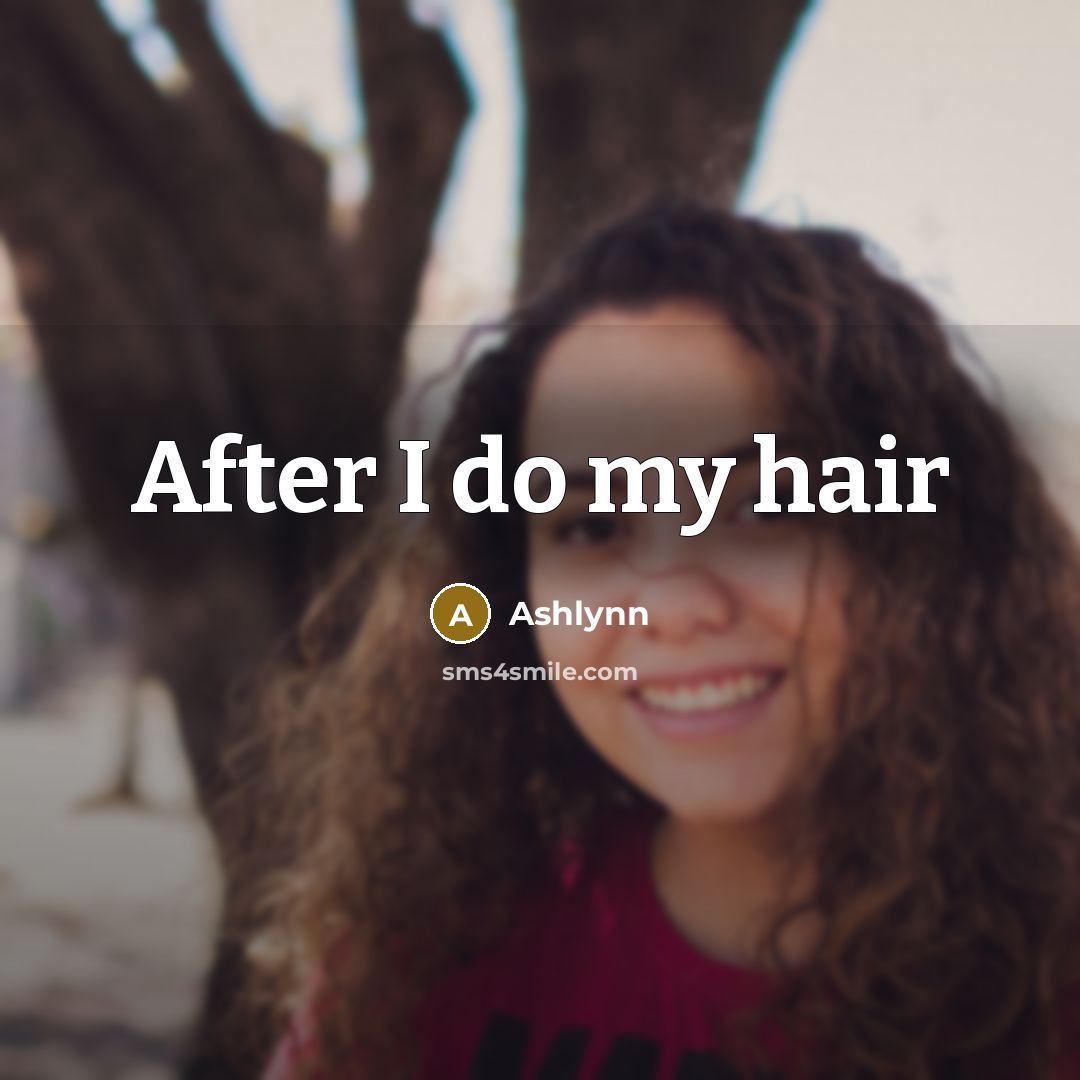 “After I do my hair…” quote by Ashlynn