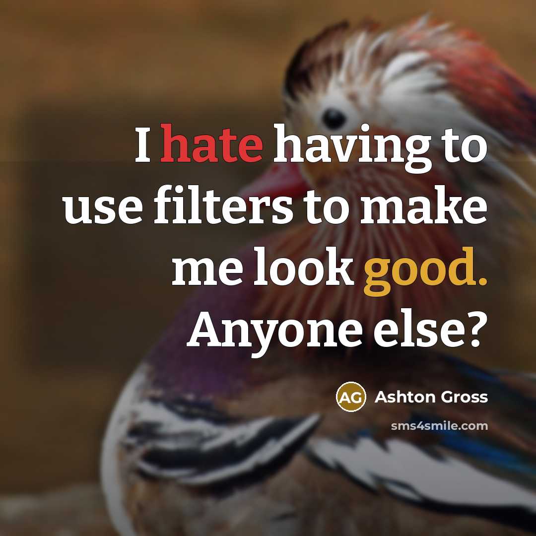 “I hate having to use filters to make me look…” quote by Ashton Gross