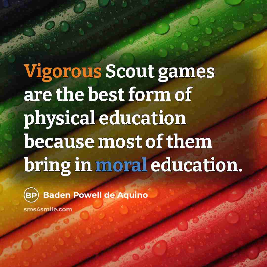 “Vigorous Scout games are the best form of physical education…” quote by Baden Powell de Aquino