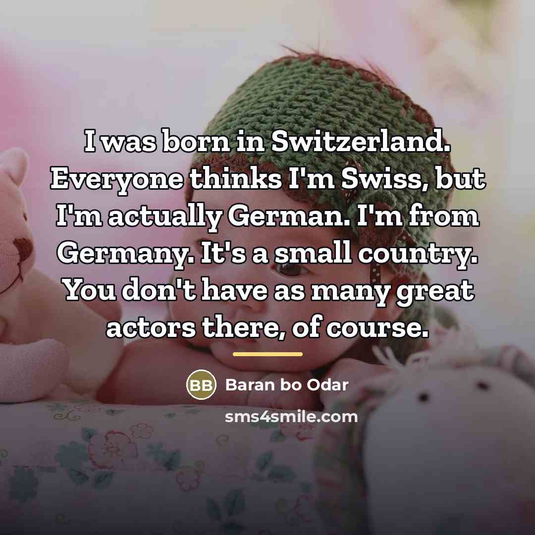 “I was born in Switzerland. Everyone thinks I'm Swiss, but…” quote by Baran bo Odar