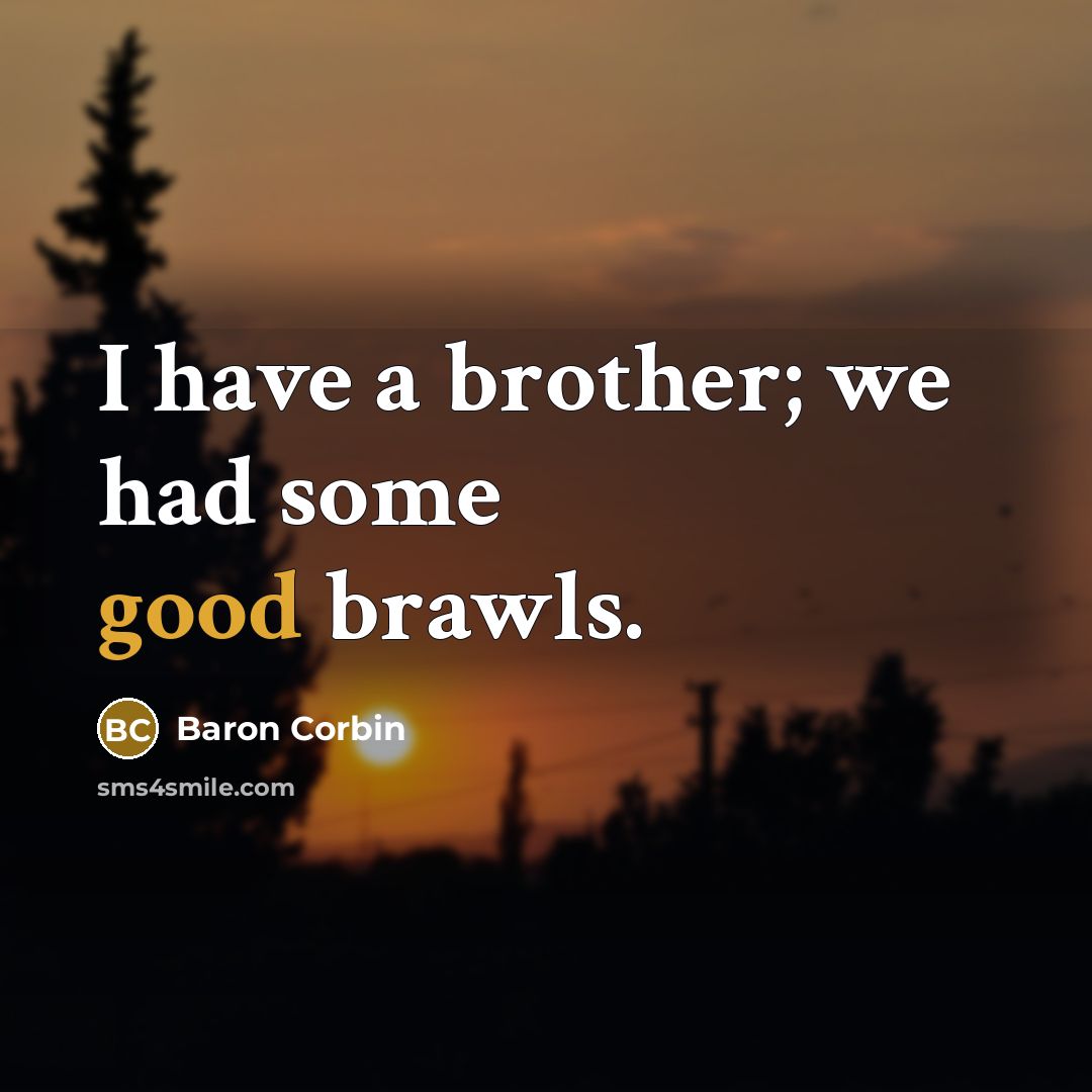 “I have a brother; we had some good brawls.…” quote by Baron Corbin