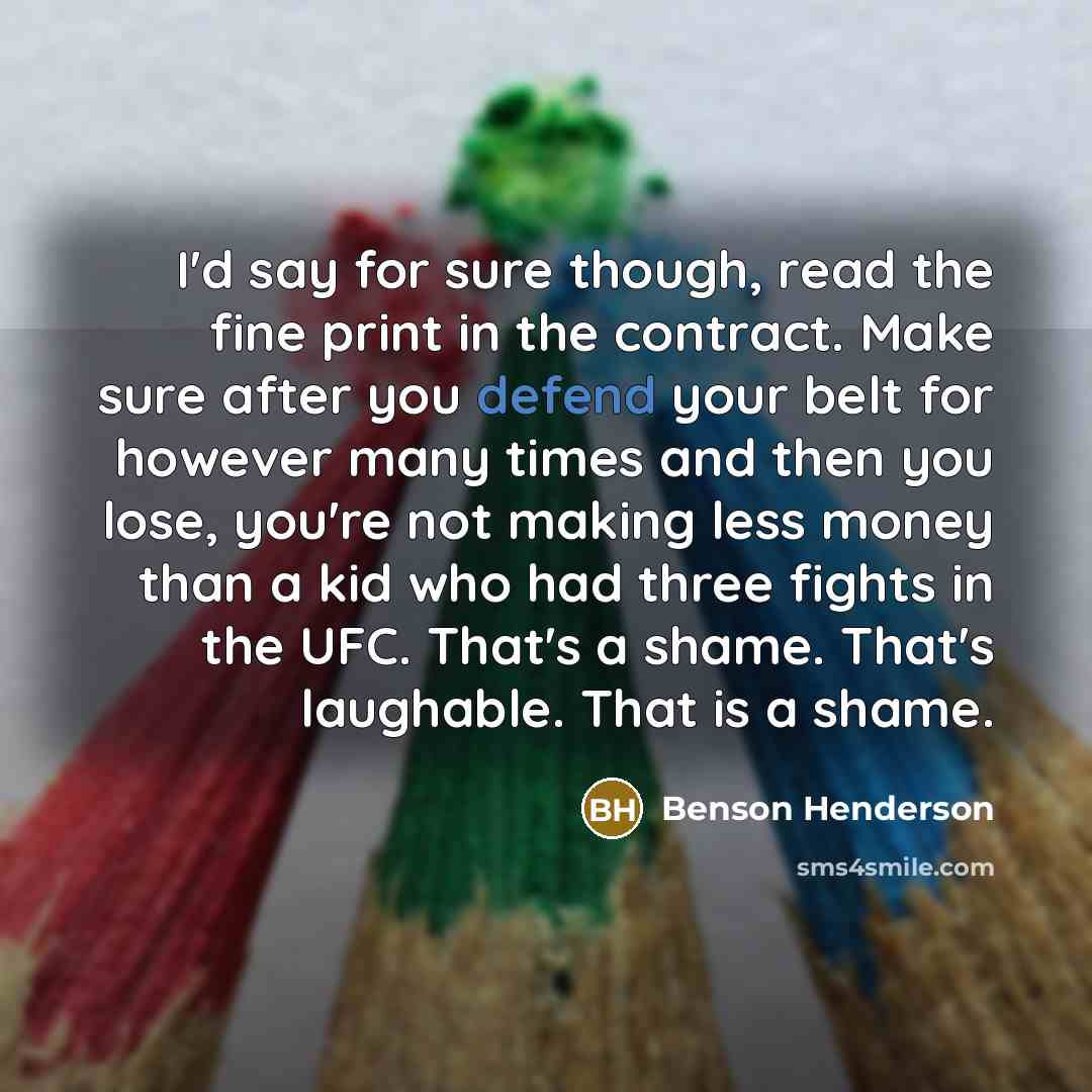 “I'd say for sure though, read the fine print in…” quote by Benson Henderson