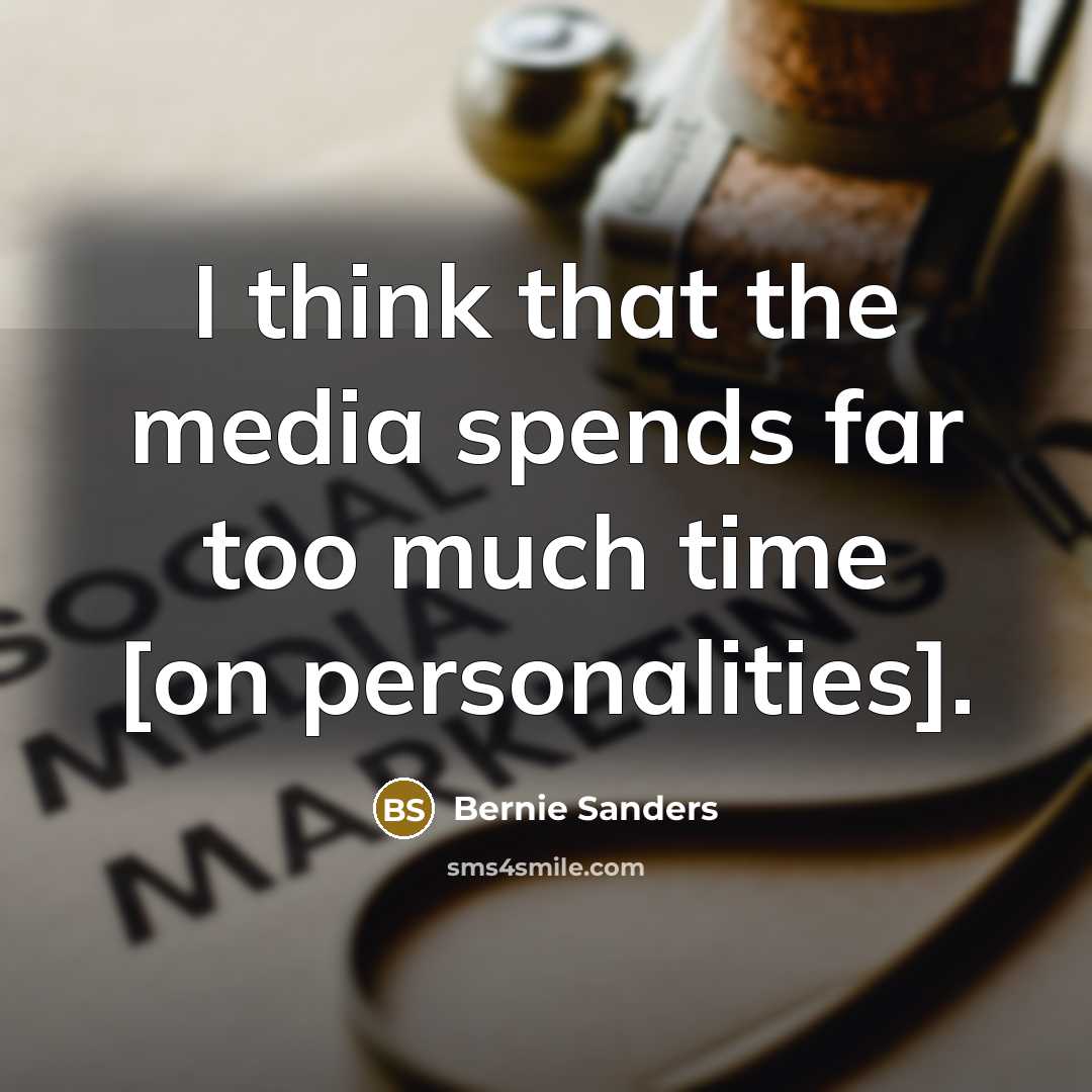 “I think that the media spends far too much time…” quote by Bernie Sanders
