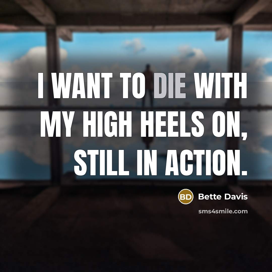 “I want to die with my high heels on, still…” quote by Bette Davis