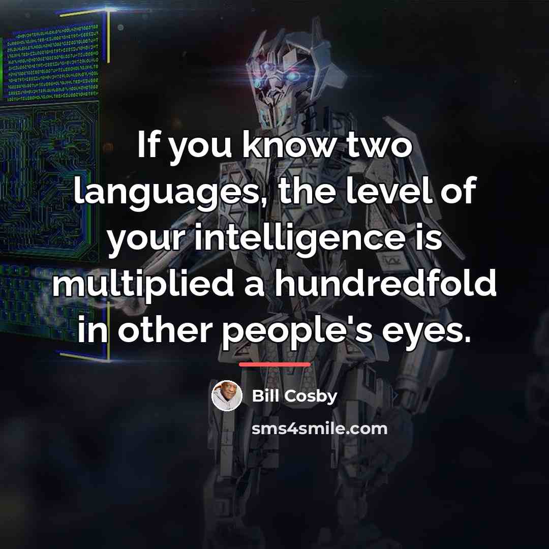 “If you know two languages, the level of your intelligence…” quote by Bill Cosby