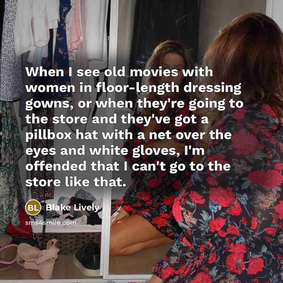 “When I see old movies with women in floor-length dressing…” quote by Blake Lively