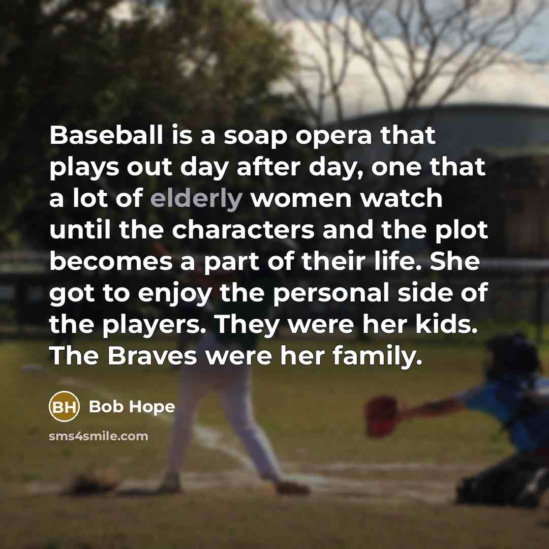 “Baseball is a soap opera that plays out day after…” quote by Bob Hope