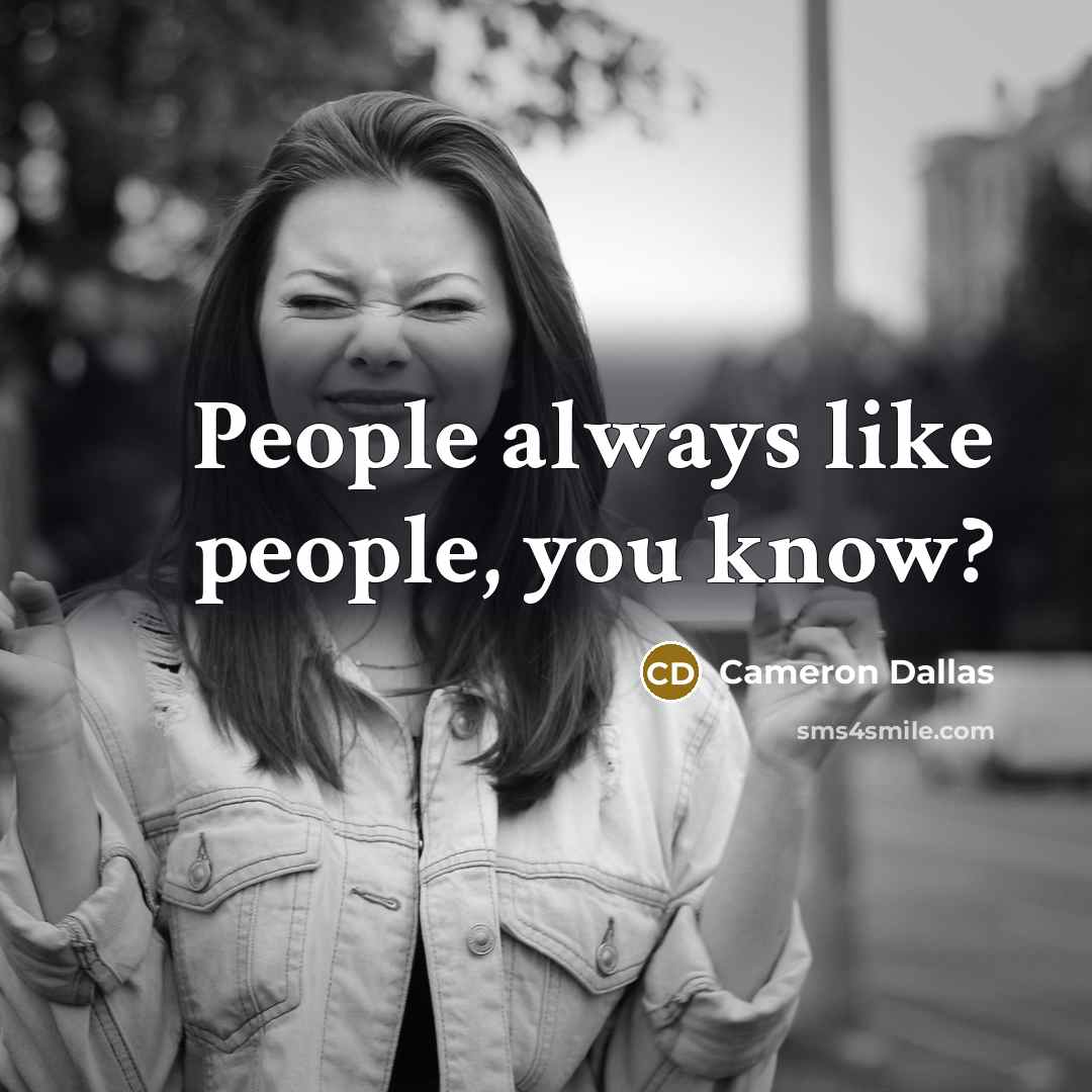 “People always like people, you know?…” quote by Cameron Dallas