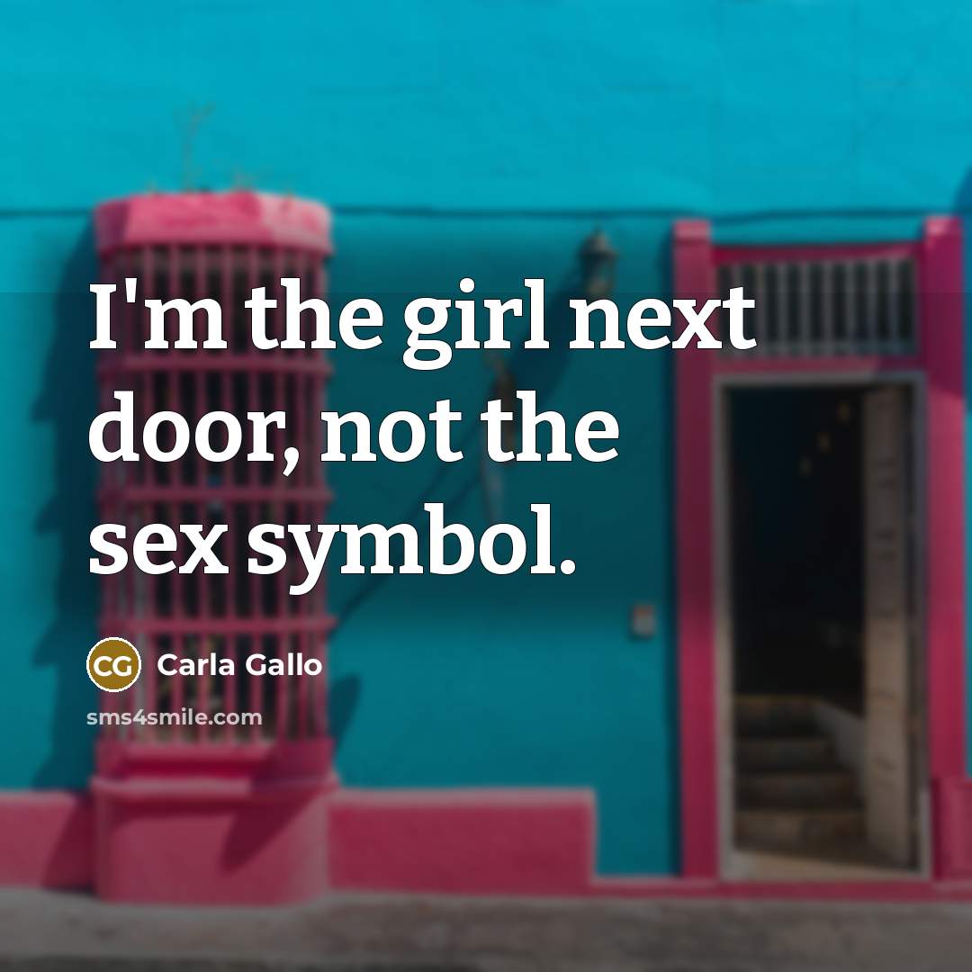 “I'm the girl next door, not the sex symbol.…” quote by Carla Gallo