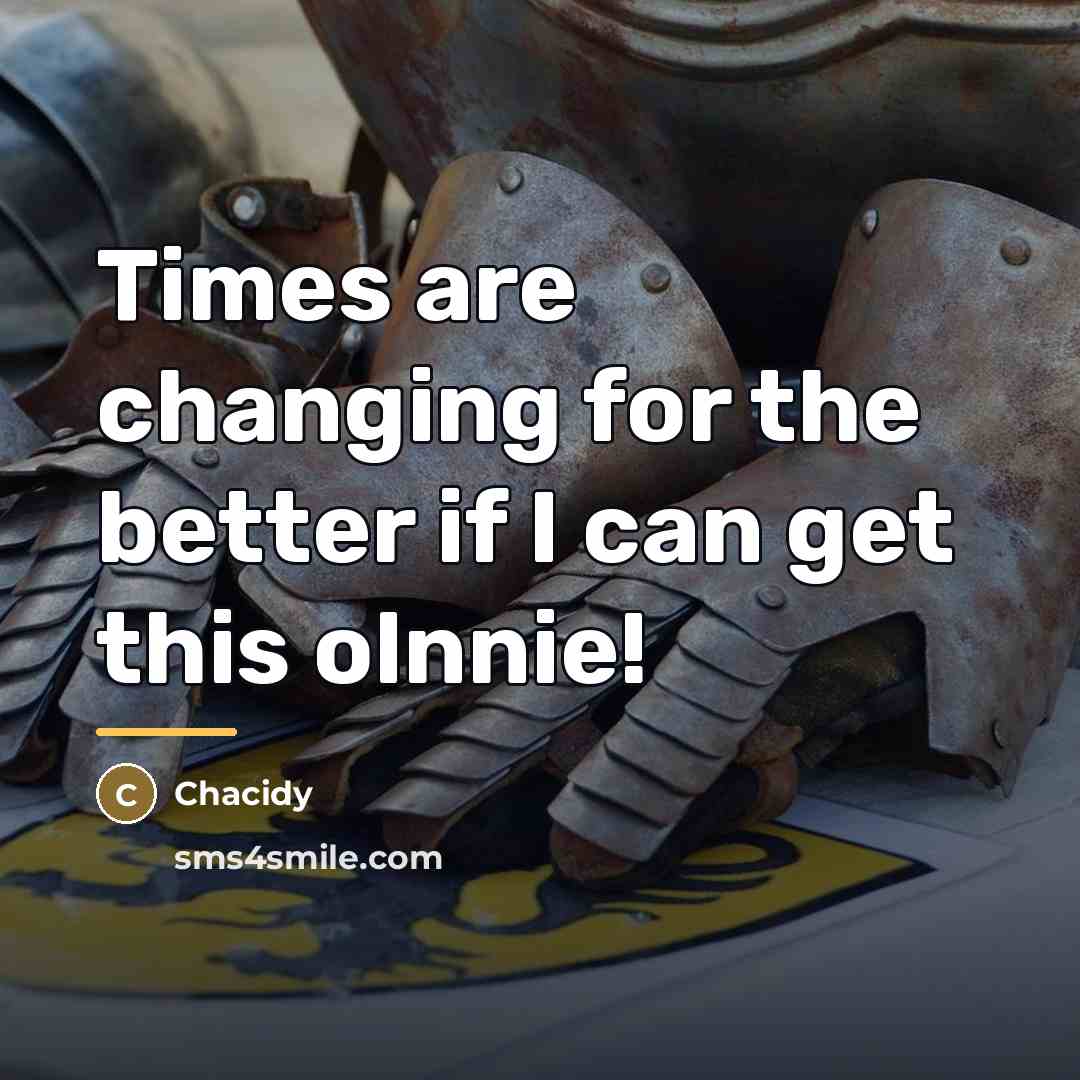 “Times are changing for the better if I can get…” quote by Chacidy