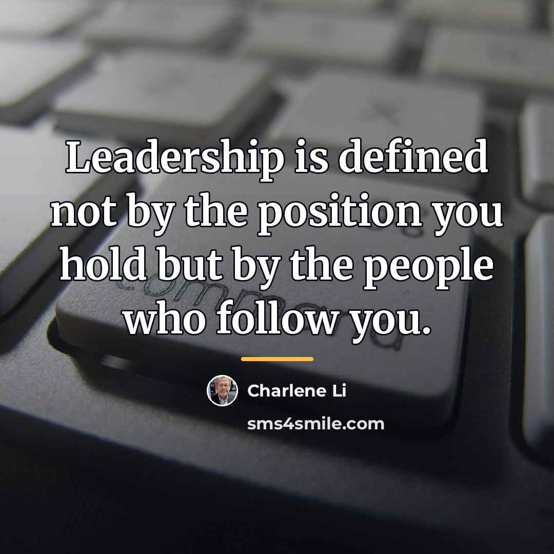 “Leadership is defined not by the position you hold but…” quote by Charlene Li