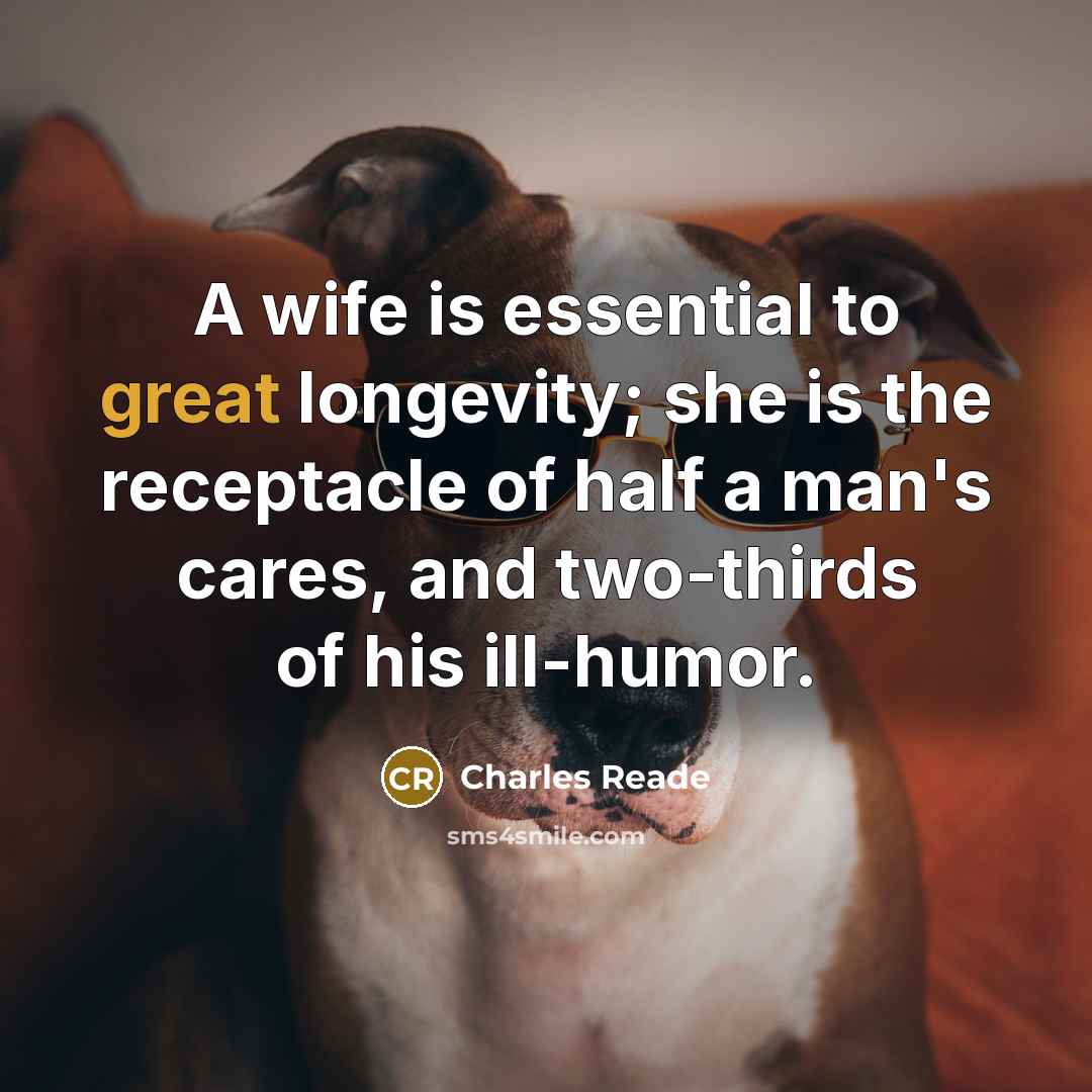 “A wife is essential to great longevity; she is the…” quote by Charles Reade