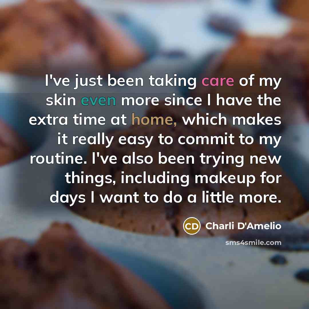 “I've just been taking care of my skin even more…” quote by Charli D'Amelio