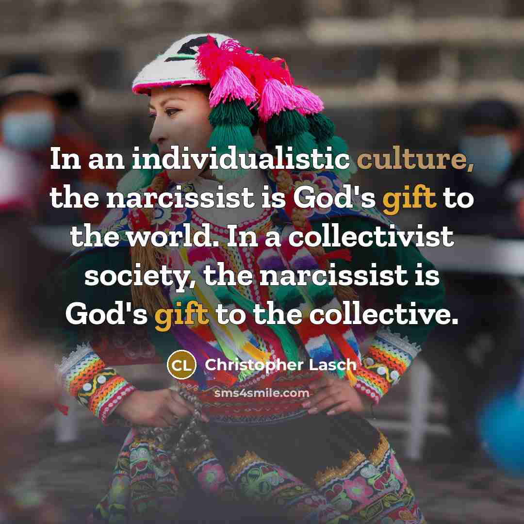 “In an individualistic culture, the narcissist is God's gift to…” quote by Christopher Lasch