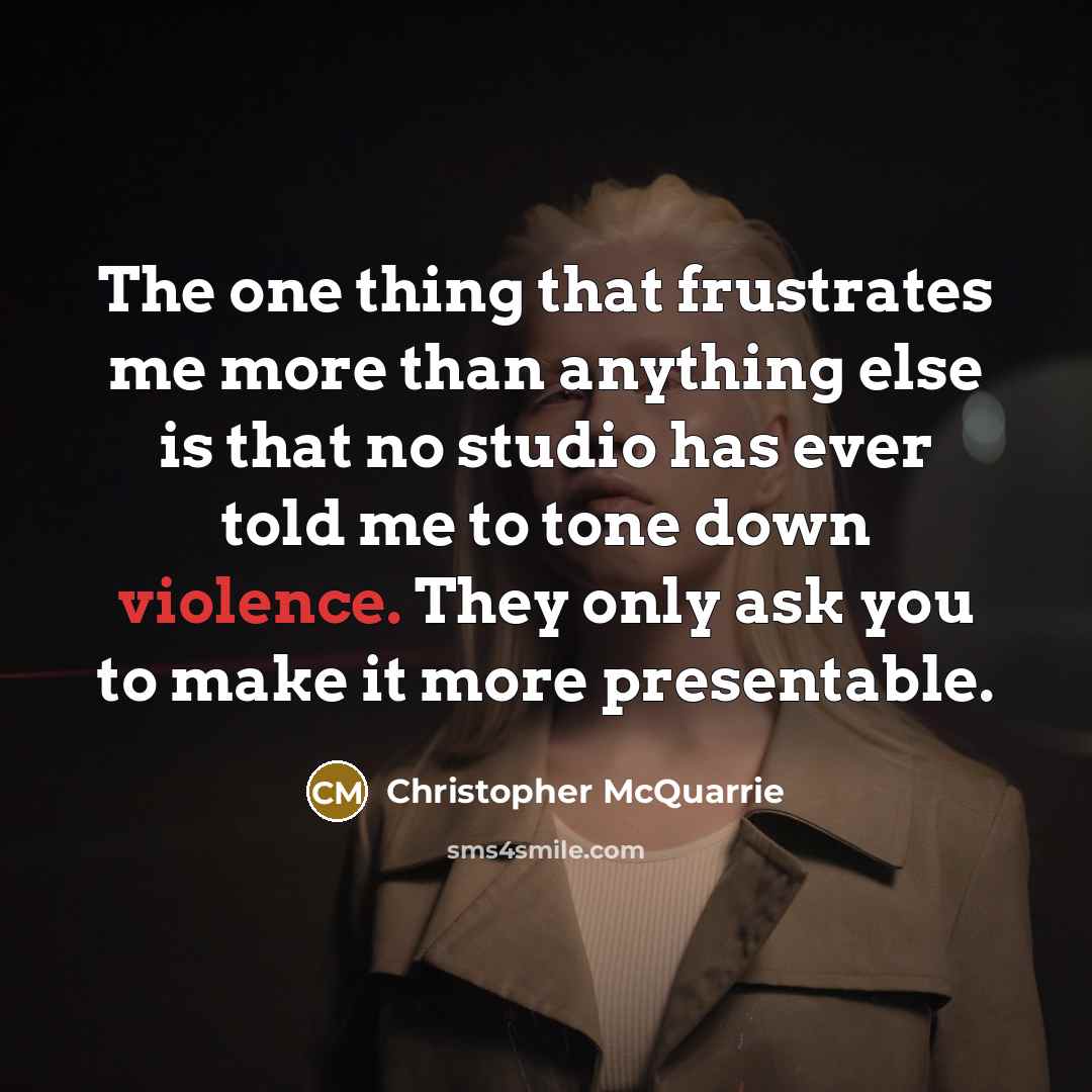 “The one thing that frustrates me more than anything else…” quote by Christopher McQuarrie
