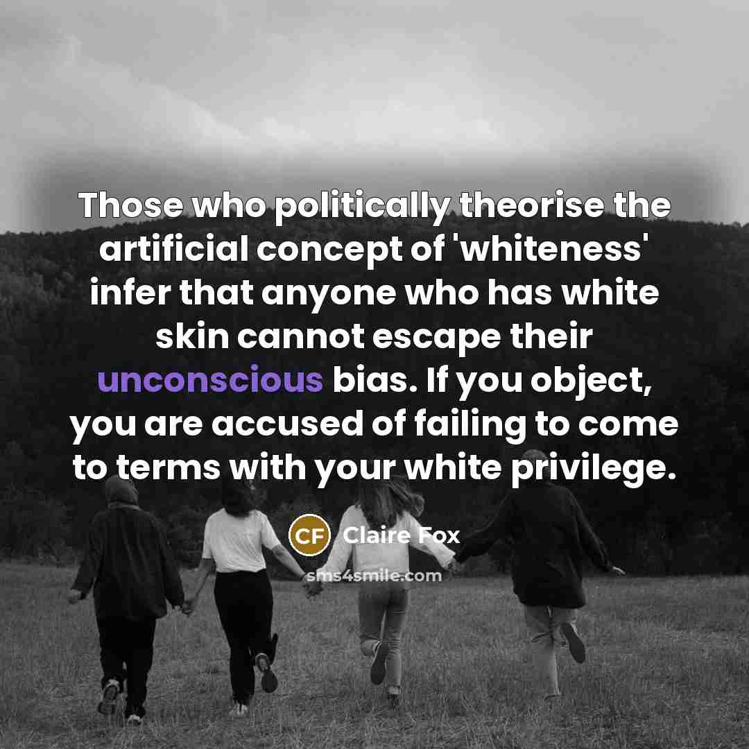 “Those who politically theorise the artificial concept of 'whiteness' infer…” quote by Claire Fox