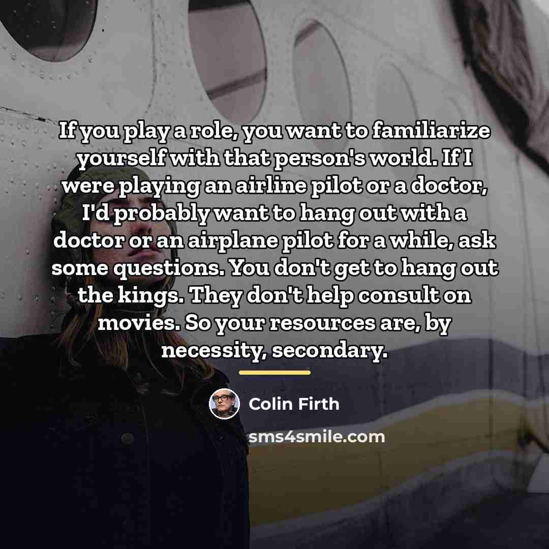 “If you play a role, you want to familiarize yourself…” quote by Colin Firth