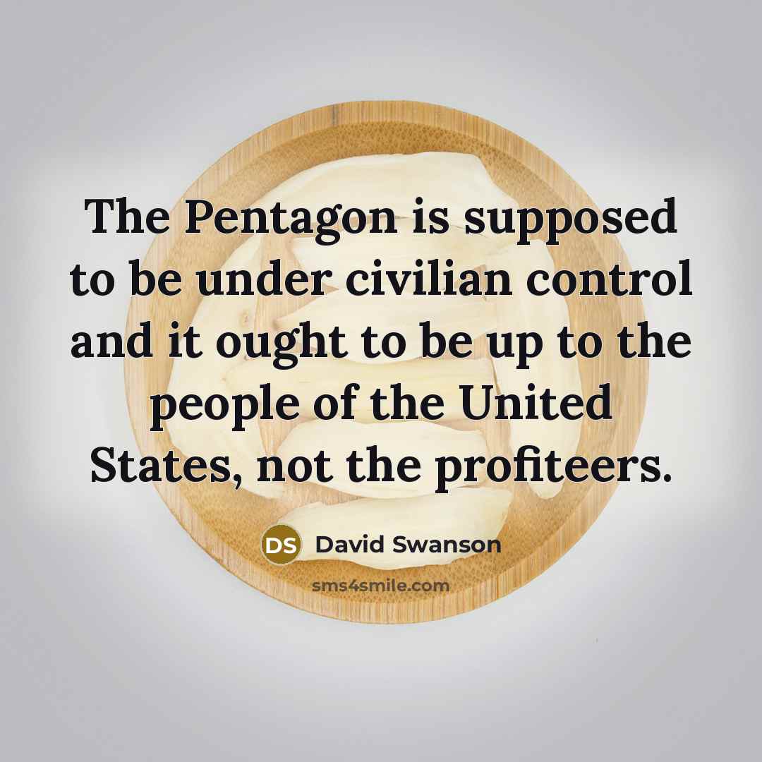 “The Pentagon is supposed to be under civilian control and…” quote by David Swanson