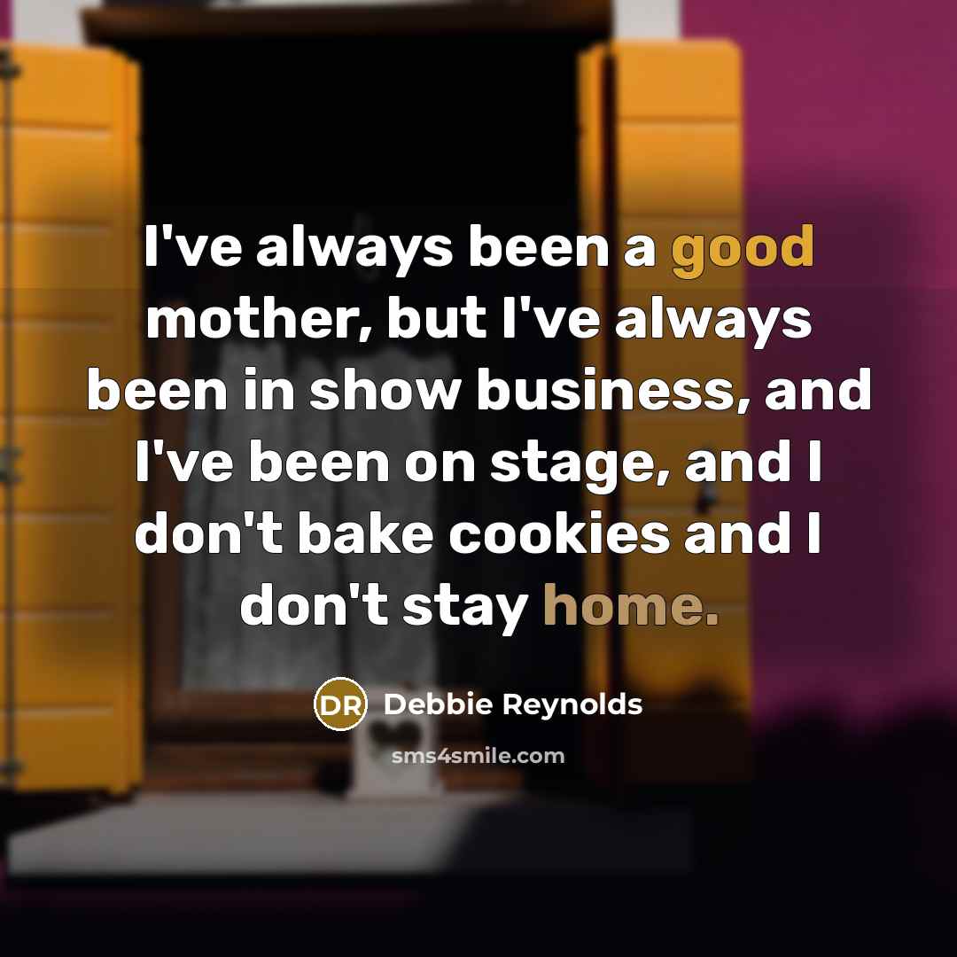 “I've always been a good mother, but I've always been…” quote by Debbie Reynolds