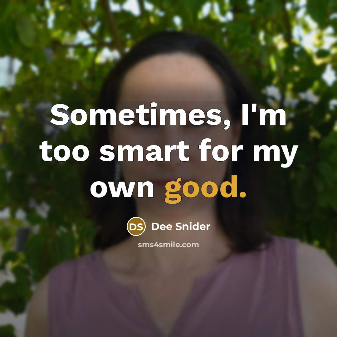 “Sometimes, I'm too smart for my own good.” quote by Dee Snider