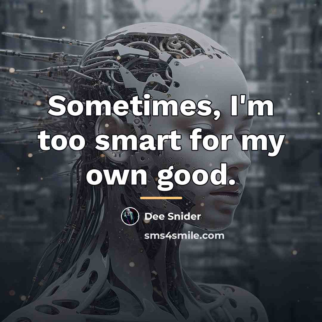 “Sometimes, I'm too smart for my own good.…” quote by Dee Snider