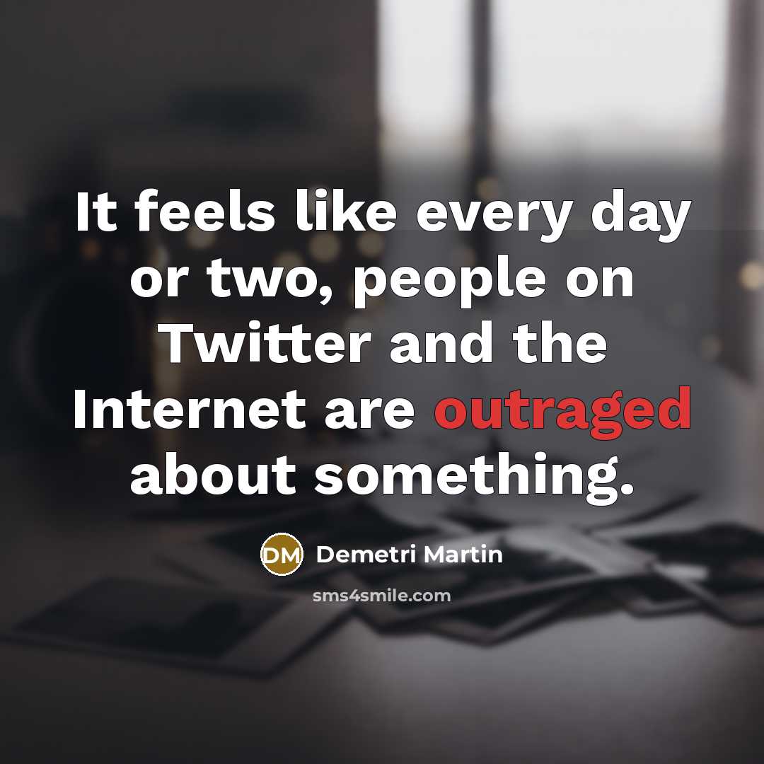 “It feels like every day or two, people on Twitter…” quote by Demetri Martin
