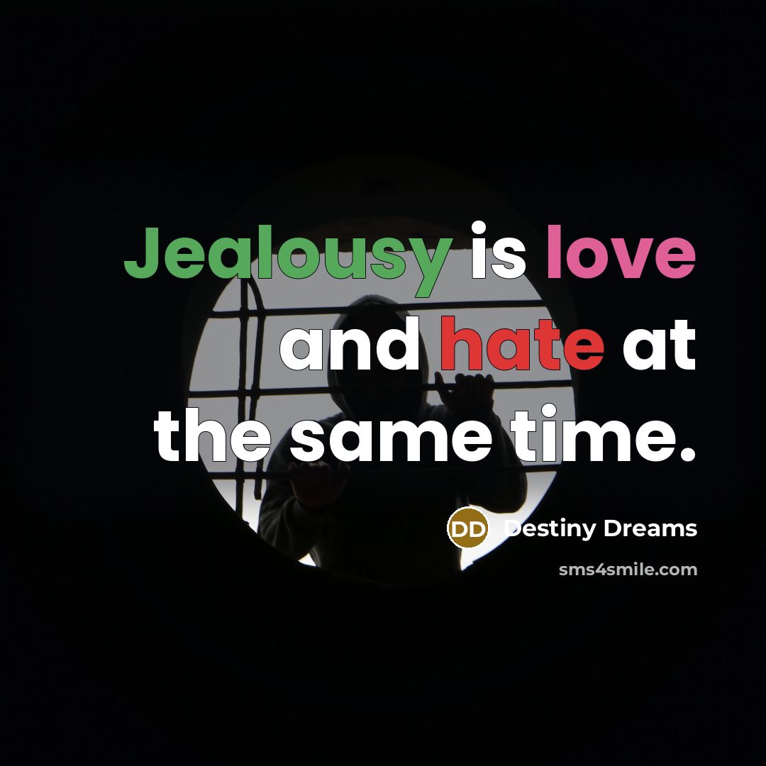 “Jealousy is love and hate at the same time.…” quote by Destiny Dreams