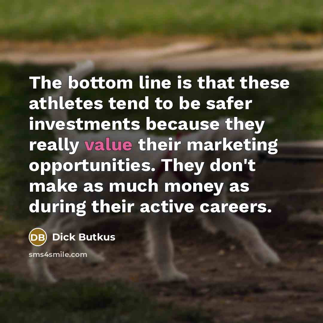 “The bottom line is that these athletes tend to be…” quote by Dick Butkus