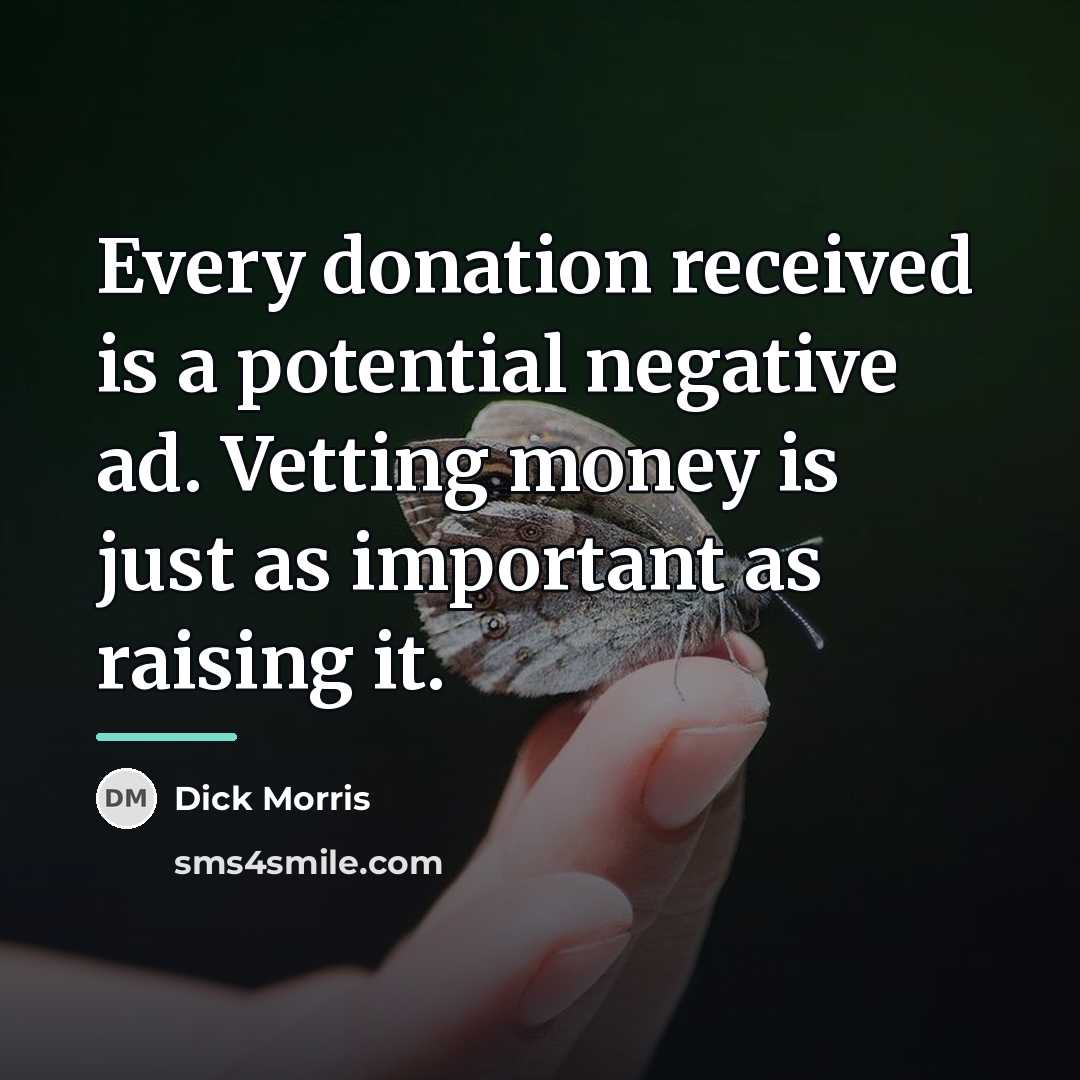“Every donation received is a potential negative ad. Vetting money…” quote by Dick Morris