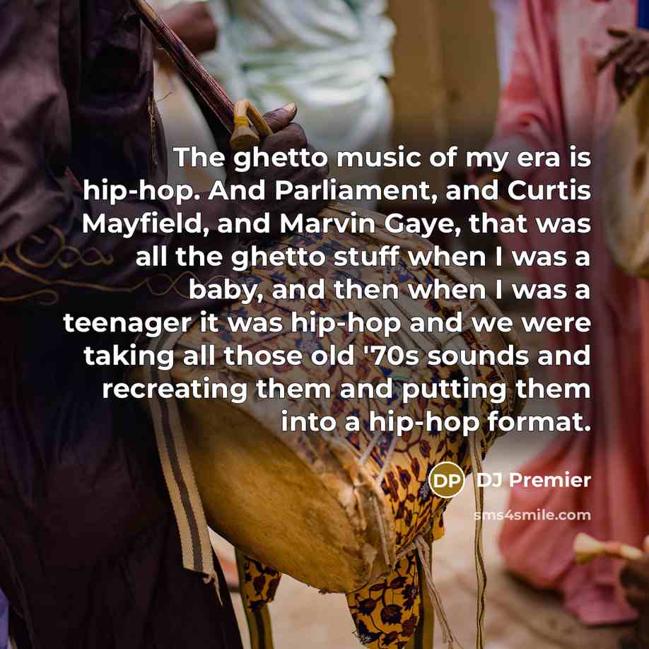 “The ghetto music of my era is hip-hop. And Parliament,…” quote by DJ Premier