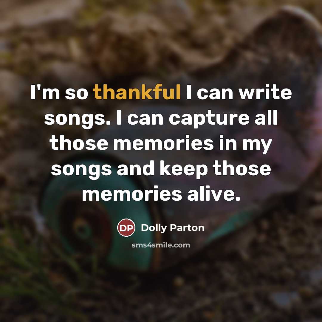 “I'm so thankful I can write songs. I can capture…” quote by Dolly Parton