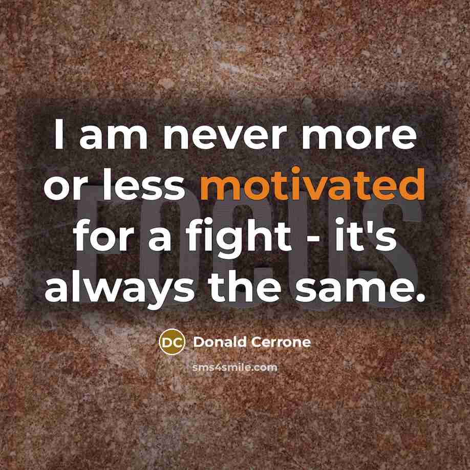 “I am never more or less motivated for a fight…” quote by Donald Cerrone