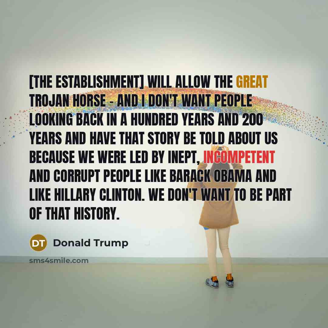 “[The establishment] will allow the great Trojan horse - and…” quote by Donald Trump