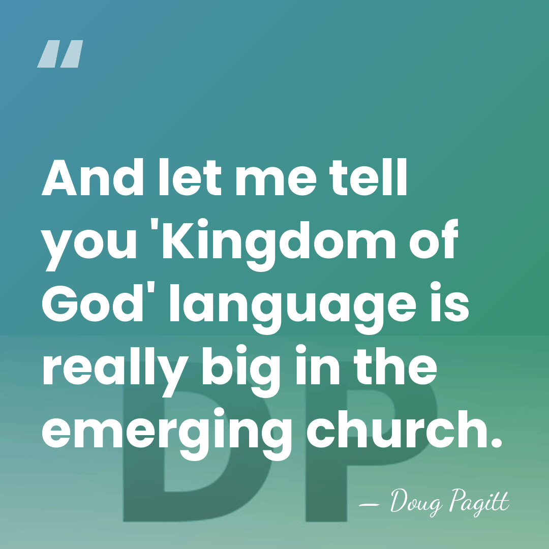 And let me tell you 'Kingdom of God' language is really big&hellip; - Doug Pagitt