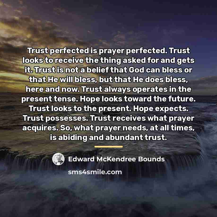 “Trust perfected is prayer perfected. Trust looks to receive the…” quote by Edward McKendree Bounds