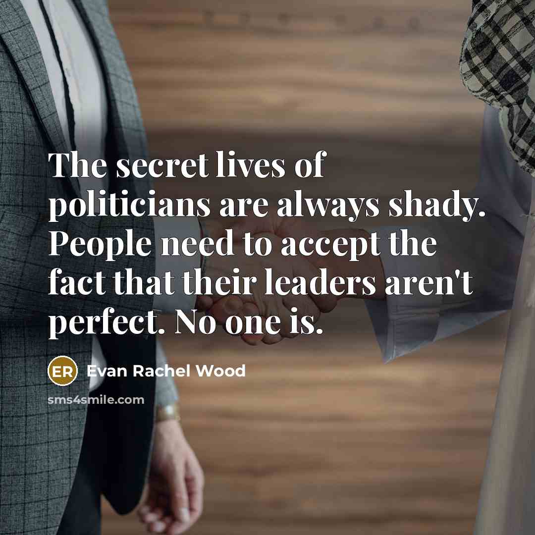 “The secret lives of politicians are always shady. People need…” quote by Evan Rachel Wood
