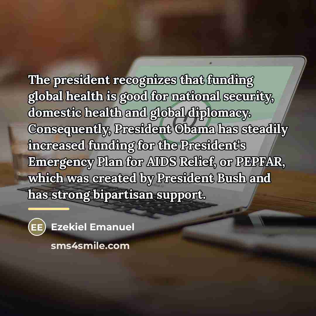 “The president recognizes that funding global health is good for…” quote by Ezekiel Emanuel