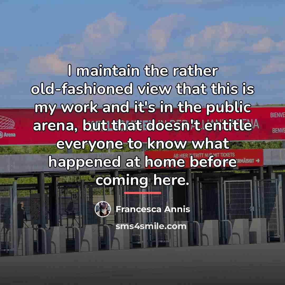 “I maintain the rather old-fashioned view that this is my…” quote by Francesca Annis