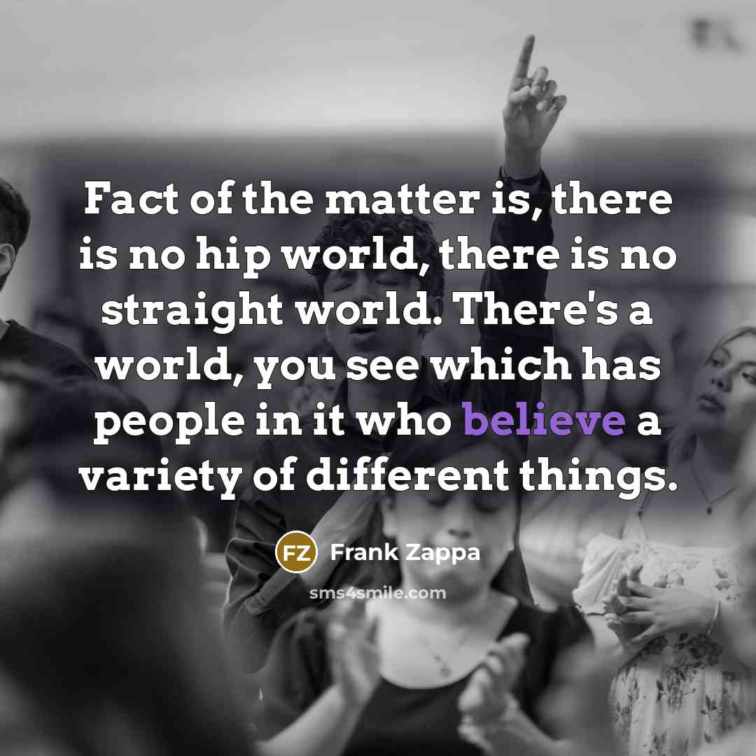 “Fact of the matter is, there is no hip world,…” quote by Frank Zappa
